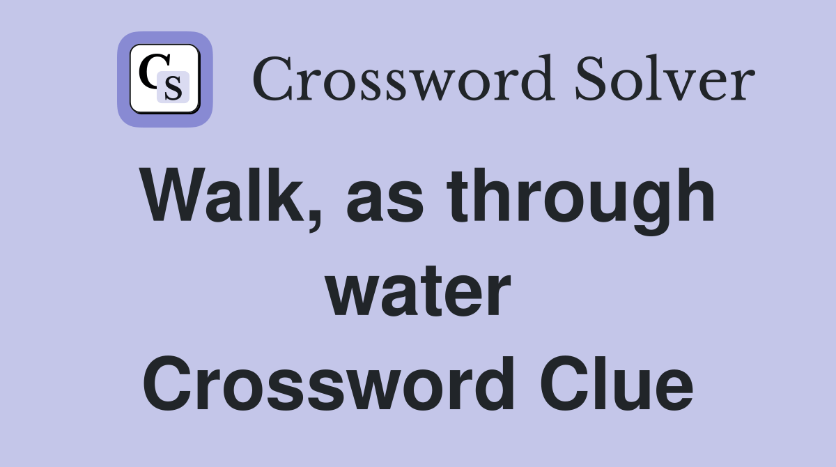 Walk, as through water Crossword Clue Answers Crossword Solver